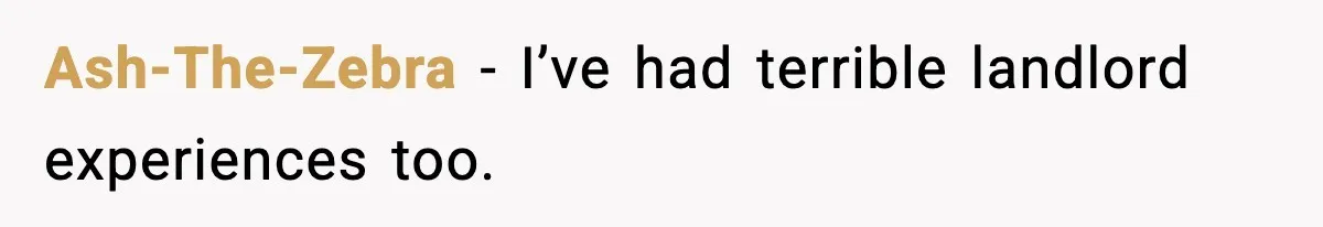 Man Loses $50K To Tenant, Gets Revenge With One Phone Call Ash-The-Zebra - I’ve had terrible landlord experiences too.