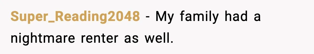 Man Loses $50K To Tenant, Gets Revenge With One Phone Call Super_Reading2048 - My family had a nightmare renter as well.