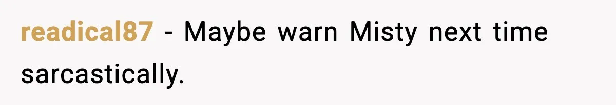 Man Loses $50K To Tenant, Gets Revenge With One Phone Call readical87 - Maybe warn Misty next time sarcastically.