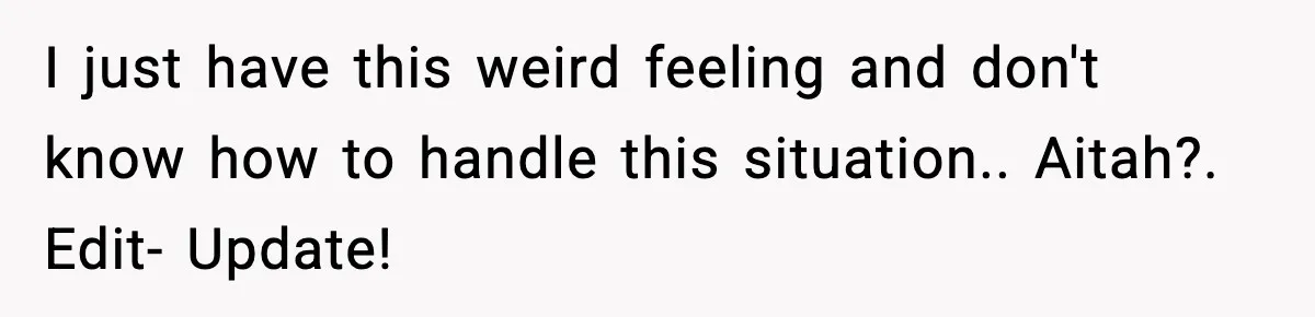 New Parent Sets Boundary After Guest’s Behavior Raises Red Flags I just have this weird feeling and don't know how to handle this situation.. Aitah?. Edit- Update!