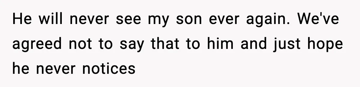 New Parent Sets Boundary After Guest’s Behavior Raises Red Flags He will never see my son ever again. We've agreed not to say that to him and just hope he never notices