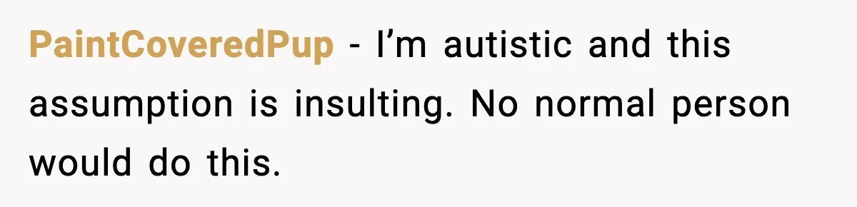 New Parent Sets Boundary After Guest’s Behavior Raises Red Flags PaintCoveredPup - I’m autistic and this assumption is insulting. No normal person would do this.