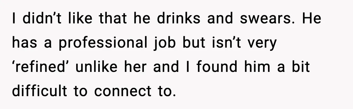 I didn’t like that he drinks and swears. He has a professional job but isn’t very ‘refined’ unlike her and I found him a bit difficult to connect to.
