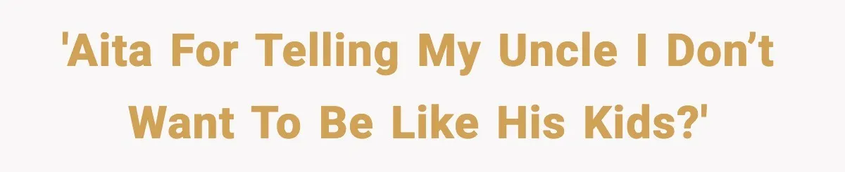 Restaurant Night Ends Early After One Guest’s Behavior Goes Too Far 'AITA for telling my uncle I don’t want to be like his kids?'