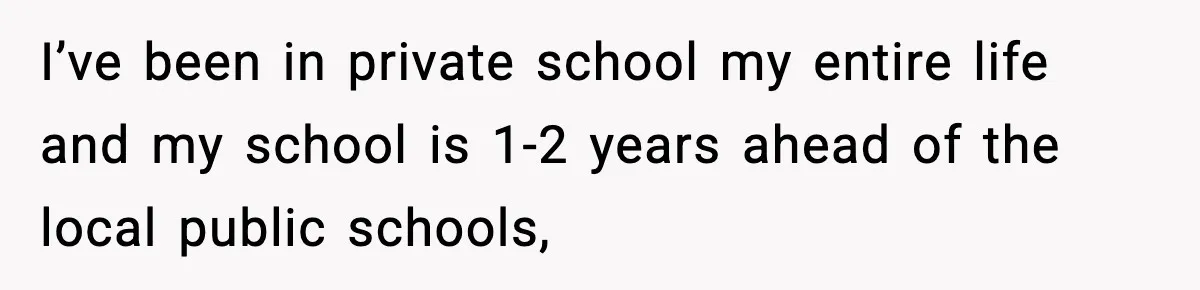 Restaurant Night Ends Early After One Guest’s Behavior Goes Too Far I’ve been in private school my entire life and my school is 1-2 years ahead of the local public schools,