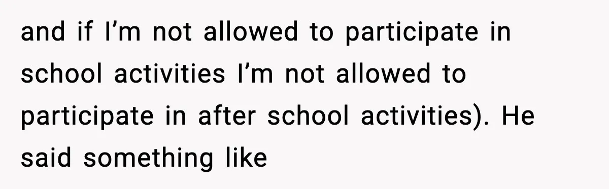 Restaurant Night Ends Early After One Guest’s Behavior Goes Too Far and if I’m not allowed to participate in school activities I’m not allowed to participate in after school activities). He said something like