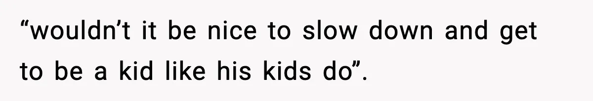 Restaurant Night Ends Early After One Guest’s Behavior Goes Too Far “wouldn’t it be nice to slow down and get to be a kid like his kids do”.