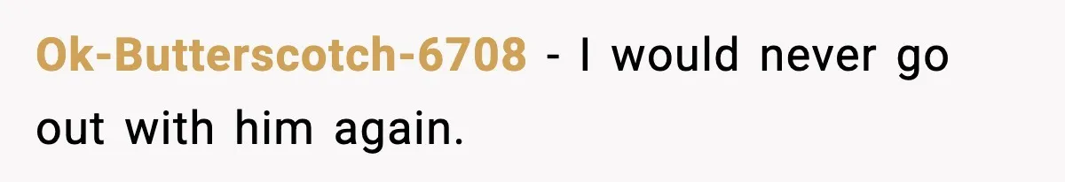 Restaurant Night Ends Early After One Guest’s Behavior Goes Too Far Ok-Butterscotch-6708 - I would never go out with him again.
