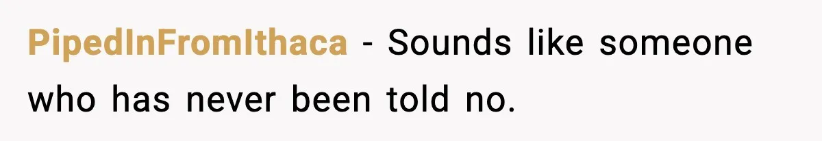 Restaurant Night Ends Early After One Guest’s Behavior Goes Too Far PipedInFromIthaca - Sounds like someone who has never been told no.