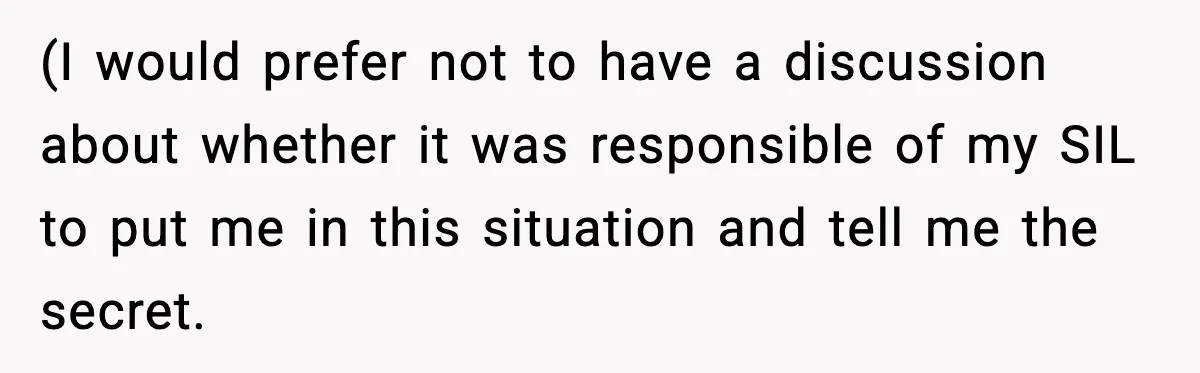 She Kept The Secret, But Still Got Blamed When It Leaked (I would prefer not to have a discussion about whether it was responsible of my SIL to put me in this situation and tell me the secret.