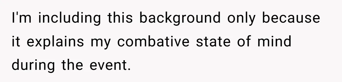 I'm including this background only because it explains my combative state of mind during the event.