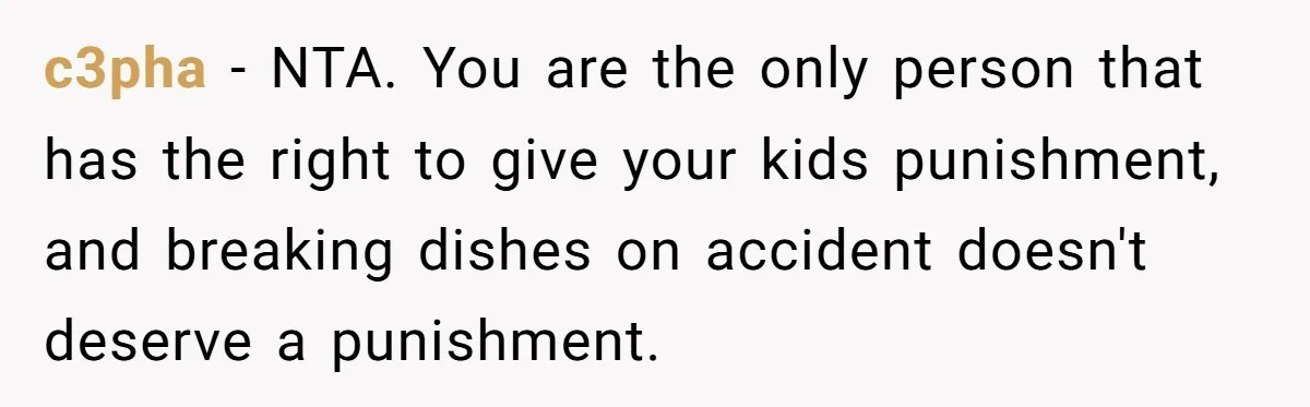 c3pha − NTA. You are the only person that has the right to give your kids punishment, and breaking dishes on accident doesn't deserve a punishment.