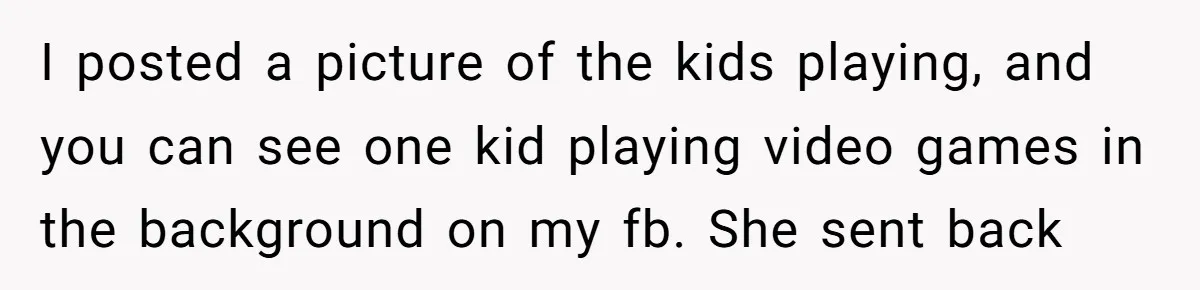 I posted a picture of the kids playing, and you can see one kid playing video games in the background on my fb. She sent back