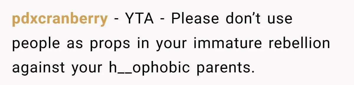 Teacher Uses Classroom Trick to Quiet Family After They React Poorly to Coming Out pdxcranberry − YTA - Please don’t use people as props in your immature rebellion against your h__ophobic parents.
