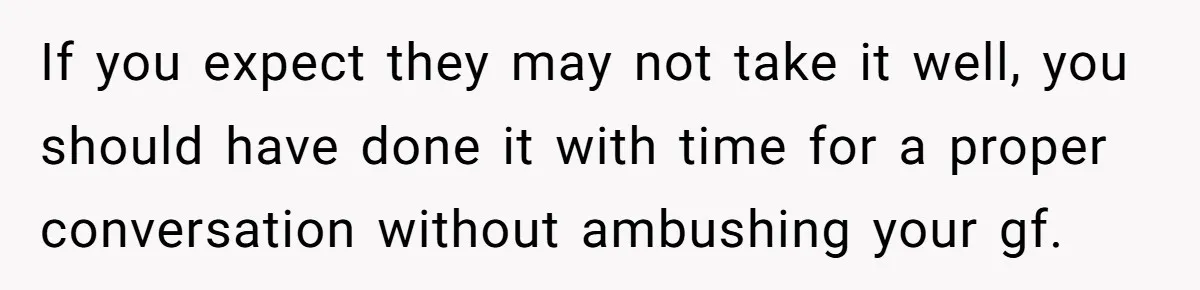 Teacher Uses Classroom Trick to Quiet Family After They React Poorly to Coming Out If you expect they may not take it well, you should have done it with time for a proper conversation without ambushing your gf.