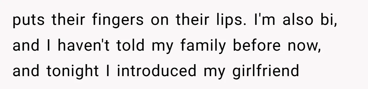 Teacher Uses Classroom Trick to Quiet Family After They React Poorly to Coming Out puts their fingers on their lips. I'm also bi, and I haven't told my family before now, and tonight I introduced my girlfriend
