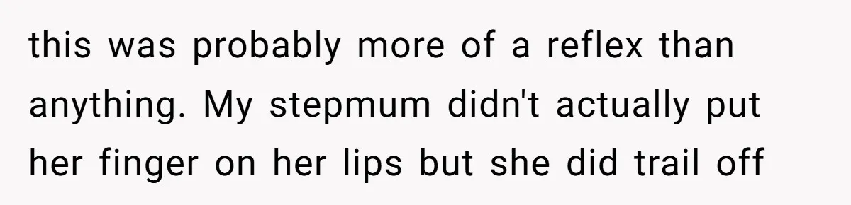 Teacher Uses Classroom Trick to Quiet Family After They React Poorly to Coming Out this was probably more of a reflex than anything. My stepmum didn't actually put her finger on her lips but she did trail off