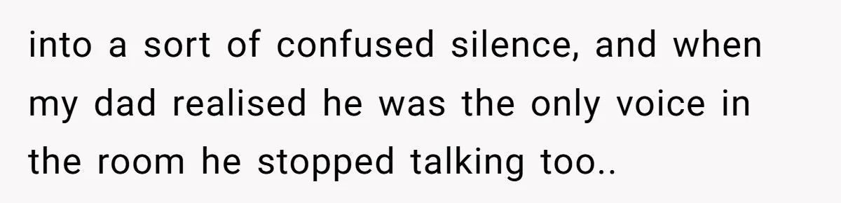 Teacher Uses Classroom Trick to Quiet Family After They React Poorly to Coming Out into a sort of confused silence, and when my dad realised he was the only voice in the room he stopped talking too..