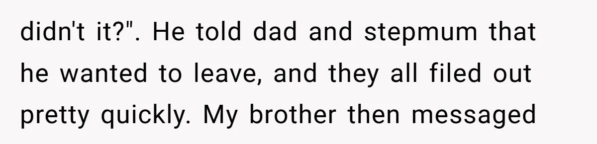 Teacher Uses Classroom Trick to Quiet Family After They React Poorly to Coming Out didn't it?". He told dad and stepmum that he wanted to leave, and they all filed out pretty quickly. My brother then messaged