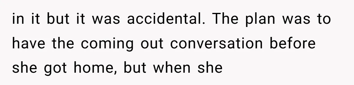 Teacher Uses Classroom Trick to Quiet Family After They React Poorly to Coming Out in it but it was accidental. The plan was to have the coming out conversation before she got home, but when she