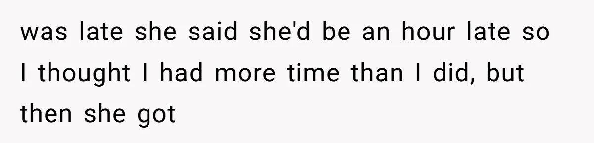 Teacher Uses Classroom Trick to Quiet Family After They React Poorly to Coming Out was late she said she'd be an hour late so I thought I had more time than I did, but then she got