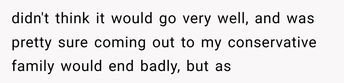 Teacher Uses Classroom Trick to Quiet Family After They React Poorly to Coming Out didn't think it would go very well, and was pretty sure coming out to my conservative family would end badly, but as