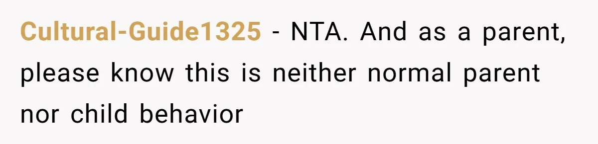 Cultural-Guide1325 − NTA. And as a parent, please know this is neither normal parent nor child behavior