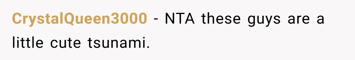 CrystalQueen3000 − NTA these guys are a little cute tsunami.