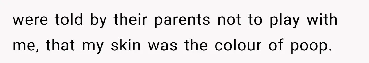 Adoptee Perspective: Why I Need My White Mother to Acknowledge My Real-World Experiences were told by their parents not to play with me, that my skin was the colour of poop.