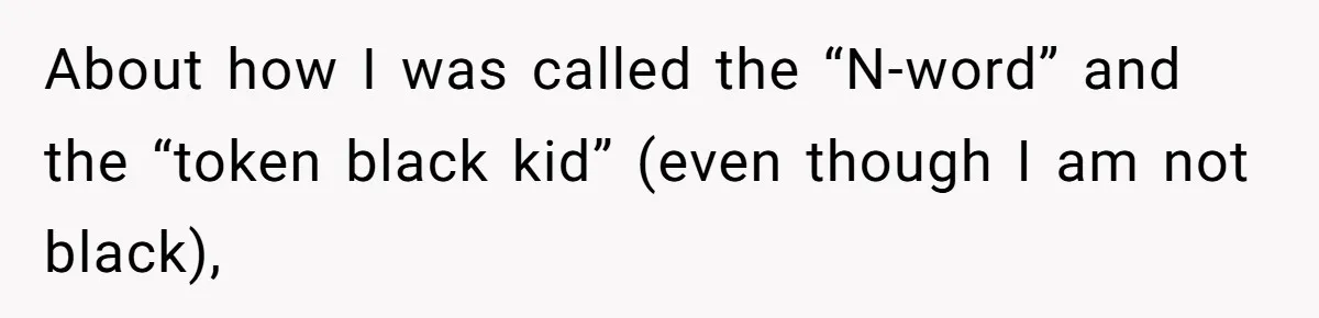 Adoptee Perspective: Why I Need My White Mother to Acknowledge My Real-World Experiences About how I was called the “N-word” and the “token black kid” (even though I am not black),