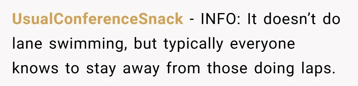 UsualConferenceSnack − INFO: It doesn’t do lane swimming, but typically everyone knows to stay away from those doing laps.