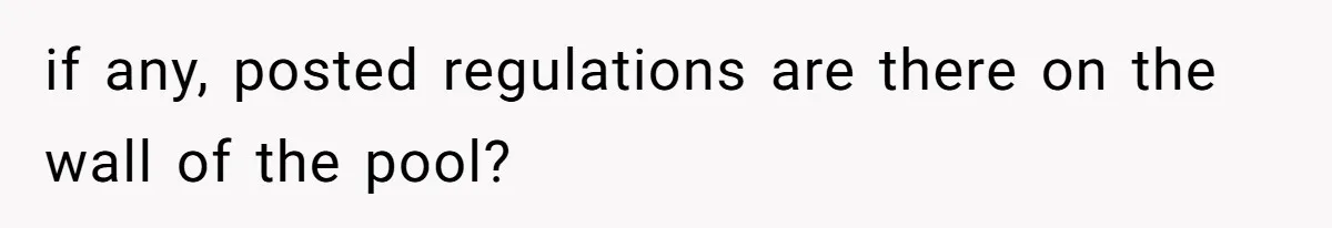 if any, posted regulations are there on the wall of the pool?
