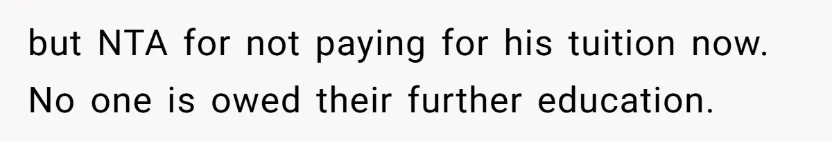 but NTA for not paying for his tuition now. No one is owed their further education.