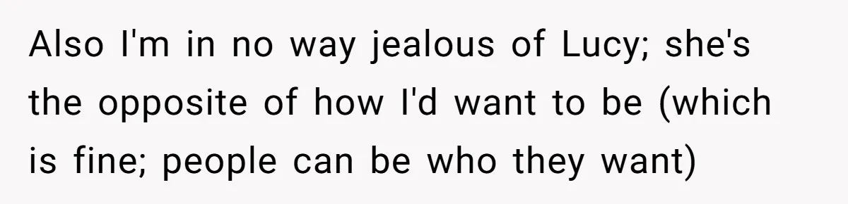 Also I'm in no way jealous of Lucy; she's the opposite of how I'd want to be (which is fine; people can be who they want)