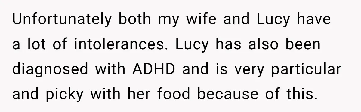 Unfortunately both my wife and Lucy have a lot of intolerances. Lucy has also been diagnosed with ADHD and is very particular and picky with her food because of this.