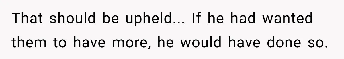 That should be upheld... If he had wanted them to have more, he would have done so.
