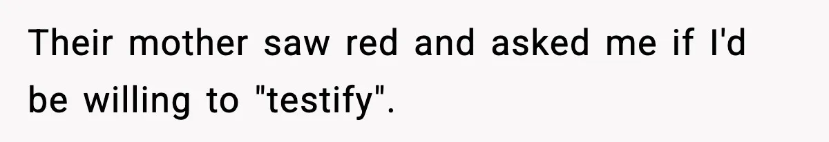 Woman Calls Out Sister’s Abusive Behavior, Leads To Custody Issues For Her Husband Their mother saw red and asked me if I'd be willing to "testify".