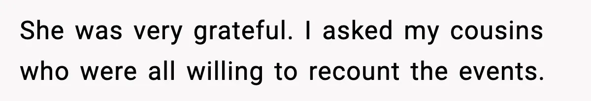 Woman Calls Out Sister’s Abusive Behavior, Leads To Custody Issues For Her Husband She was very grateful. I asked my cousins who were all willing to recount the events.