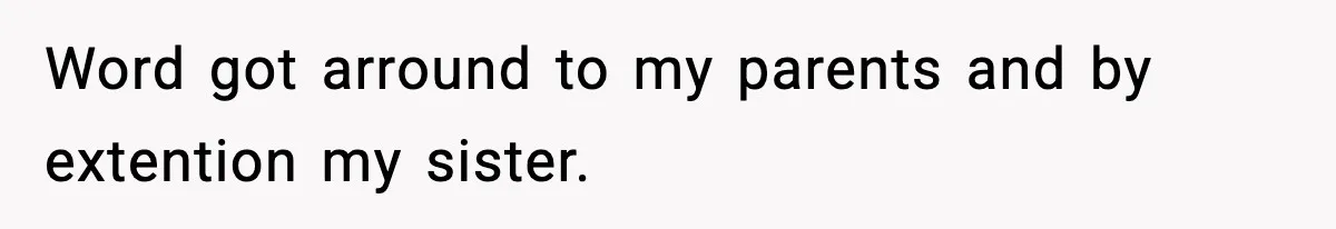 Woman Calls Out Sister’s Abusive Behavior, Leads To Custody Issues For Her Husband Word got arround to my parents and by extention my sister.