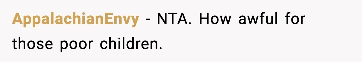 Woman Calls Out Sister’s Abusive Behavior, Leads To Custody Issues For Her Husband AppalachianEnvy − NTA. How awful for those poor children.