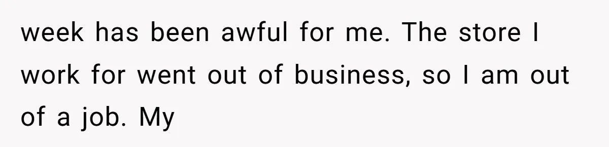 Standing Her Ground: When A Longtime Friend Demands Time You Don’t Have week has been awful for me. The store I work for went out of business, so I am out of a job. My