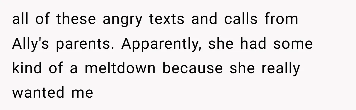 Standing Her Ground: When A Longtime Friend Demands Time You Don’t Have all of these angry texts and calls from Ally's parents. Apparently, she had some kind of a meltdown because she really wanted me
