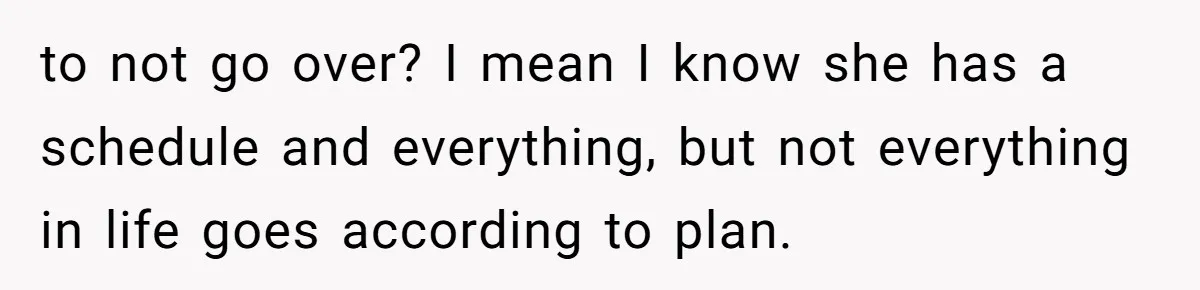 Standing Her Ground: When A Longtime Friend Demands Time You Don’t Have to not go over? I mean I know she has a schedule and everything, but not everything in life goes according to plan.