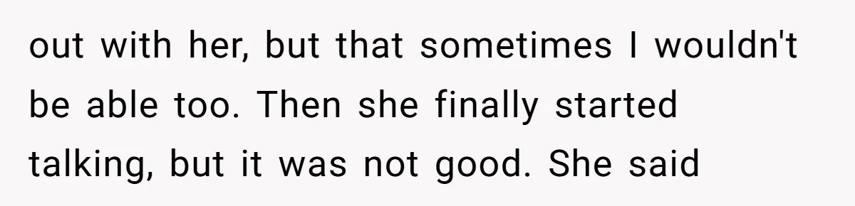 Standing Her Ground: When A Longtime Friend Demands Time You Don’t Have out with her, but that sometimes I wouldn't be able too. Then she finally started talking, but it was not good. She said