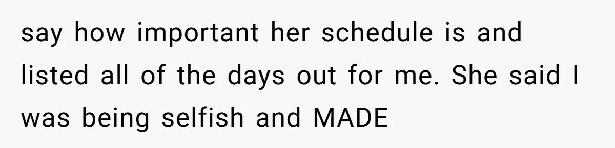 Standing Her Ground: When A Longtime Friend Demands Time You Don’t Have say how important her schedule is and listed all of the days out for me. She said I was being selfish and MADE