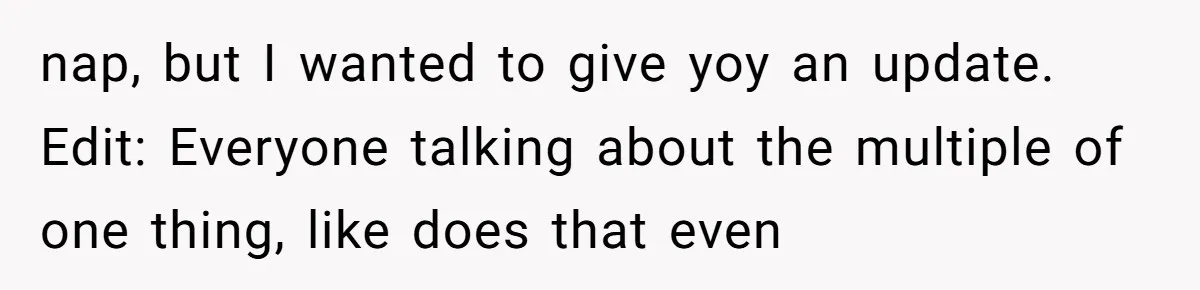 Standing Her Ground: When A Longtime Friend Demands Time You Don’t Have nap, but I wanted to give yoy an update. Edit: Everyone talking about the multiple of one thing, like does that even