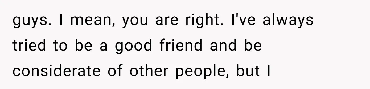 Standing Her Ground: When A Longtime Friend Demands Time You Don’t Have guys. I mean, you are right. I've always tried to be a good friend and be considerate of other people, but I