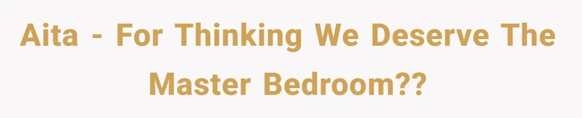 A Roommate Conflict Brewing: Is the Master Bedroom Fair Game for the Couple? AITA - For thinking we deserve the master bedroom??