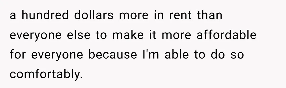 A Roommate Conflict Brewing: Is the Master Bedroom Fair Game for the Couple? a hundred dollars more in rent than everyone else to make it more affordable for everyone because I'm able to do so comfortably.