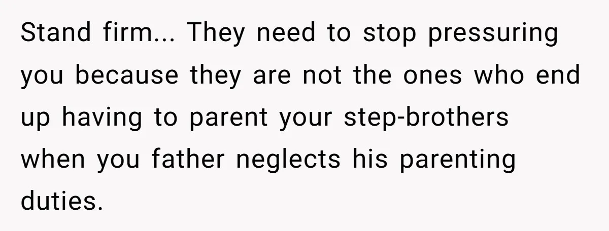 Setting Boundaries at 25: Why This Young Woman Doesn’t Want Kids at Her Birthday Stand firm... They need to stop pressuring you because they are not the ones who end up having to parent your step-brothers when you father neglects his parenting duties.